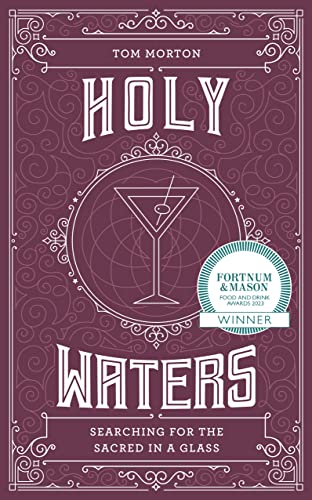 Imagen de archivo de Holy Waters: Searching for the sacred in a glass. WINNER BEST DRINK BOOK AT THE FORTNUM AND MASON FOOD AND DRINK AWARDS 2023 a la venta por WorldofBooks