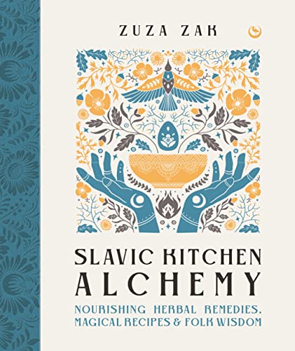 Stock image for Slavic Kitchen Alchemy: Nourishing Herbal Remedies, Magical Recipes & Folk Wisdom for sale by BooksRun