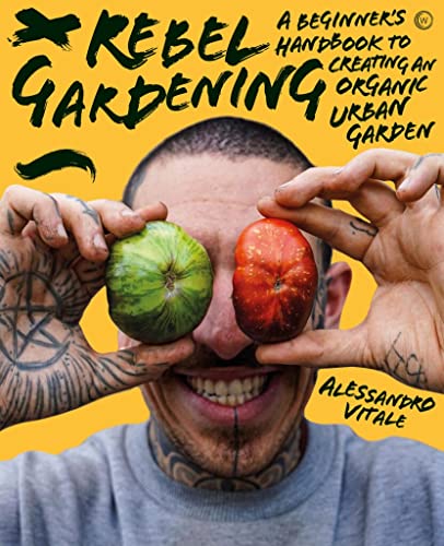 Stock image for Rebel Gardening: A beginner?s handbook to organic urban gardening for sale by Bellwetherbooks