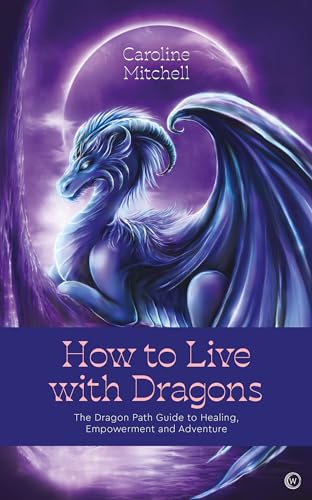 Beispielbild fr How to Live with Dragons: The Dragon Path Guide to Healing, Empowerment and Adventure zum Verkauf von Bellwetherbooks