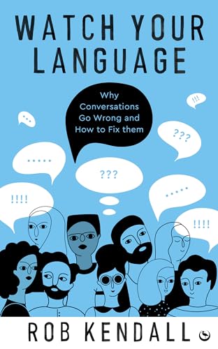 9781786787897: Watch Your Language: Why Conversations Go Wrong and How to Fix Them