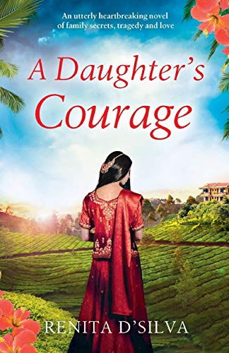 Beispielbild fr A Daughter's Courage: How much would you sacrifice to save your family?: An utterly heartbreaking novel of family secrets, tragedy and love (Secrets of India) zum Verkauf von WorldofBooks