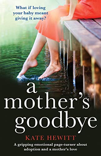 9781786814227: A Mother's Goodbye: A gripping emotional page turner about adoption and a mother's love (Powerful emotional novels about impossible choices by Kate Hewitt)