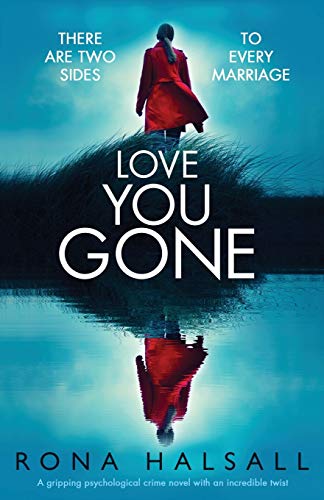 Stock image for Love You Gone: A gripping psychological crime novel with an incredible twist (Totally gripping thrillers by Rona Halsall) for sale by ZBK Books