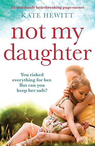 9781786818225: Not My Daughter: An absolutely heartbreaking pageturner (Powerful emotional novels about impossible choices by Kate Hewitt)