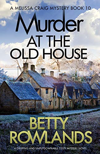 Imagen de archivo de Murder at the Old House: A gripping and unputdownable cozy mystery novel (A Melissa Craig Mystery) a la venta por BooksRun