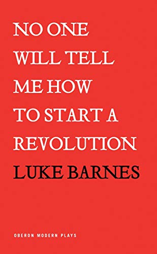 9781786822796: No One Will Tell Me How to Start a Revolution (Oberon Modern Plays)