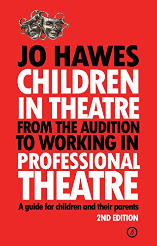 Beispielbild fr Children in Theatre: From the audition to working in professional theatre: From the audition to working in professional theatre - A guide for children and their parents: Second Edition zum Verkauf von WorldofBooks