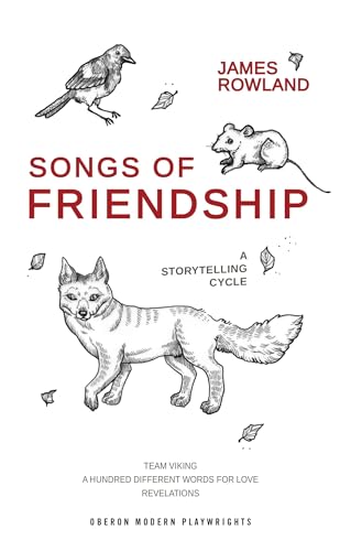 9781786825339: Songs of Friendship: A Storytelling Cycle: Team Viking / A Hundred Different Words for Love / Revelations (Oberon Modern Plays)
