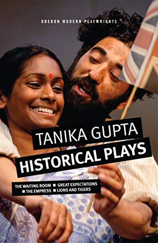 Stock image for Tanika Gupta: Historical Plays: The Waiting Room; Great Expectations; The Empress; Lions and Tigers (Oberon Modern Playwrights) for sale by WorldofBooks