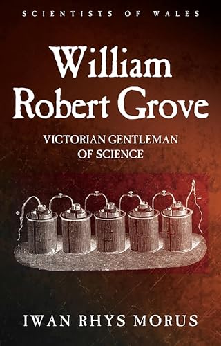 Stock image for William Robert Grove: Victorian Gentleman of Science (Scientists of Wales) for sale by Midtown Scholar Bookstore