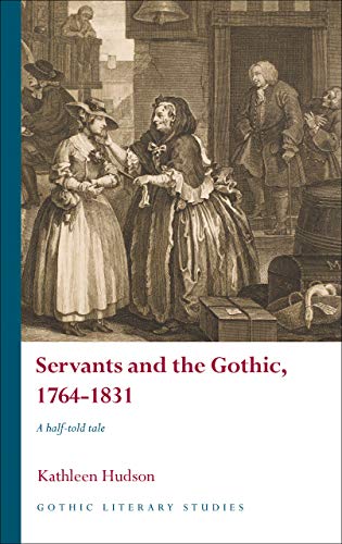 Stock image for Servants and the Gothic, 1764-1831: A Half-Told Tale for sale by Midtown Scholar Bookstore