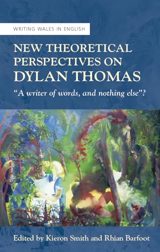 9781786835208: New Theoretical Perspectives on Dylan Thomas: “A writer of words, and nothing else” (University of Wales Press - Writing Wales in English)