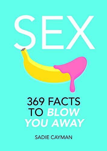 Beispielbild fr Sex: 369 Facts to Blow You Away zum Verkauf von WorldofBooks