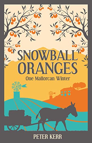 Stock image for Snowball Oranges: One Mallorcan Winter (Peter Kerr) for sale by WorldofBooks