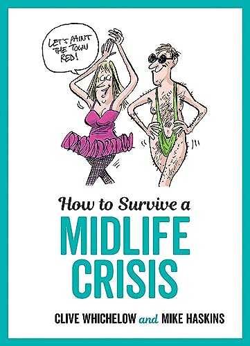 Beispielbild fr How to Survive a Midlife Crisis: Tongue-In-Cheek Advice and Cheeky Illustrations about Being Middle-Aged zum Verkauf von WorldofBooks
