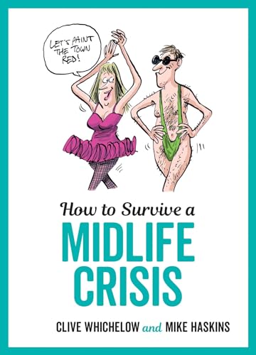 Stock image for How to Survive a Midlife Crisis: Tongue-In-Cheek Advice and Cheeky Illustrations about Being Middle-Aged for sale by WorldofBooks