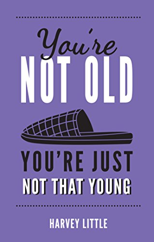 Stock image for You're Not Old, You're Just Not That Young : The Funny Thing about Getting Older for sale by Better World Books