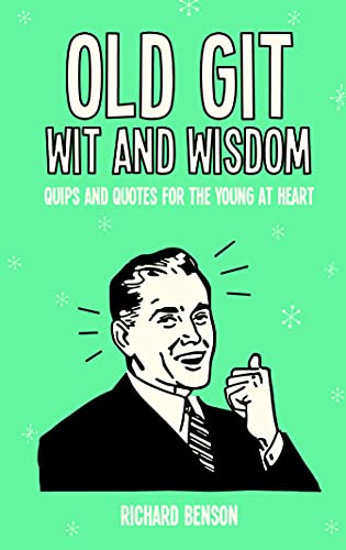 Stock image for Old Git Wit and Wisdom: Quips and Quotes for the Young at Heart for sale by WorldofBooks