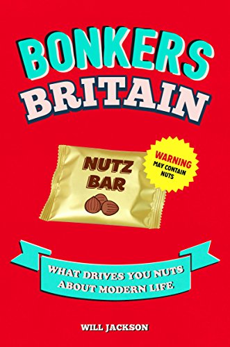 Imagen de archivo de Bonkers Britain: What Drives You Nuts about Modern Life a la venta por WorldofBooks