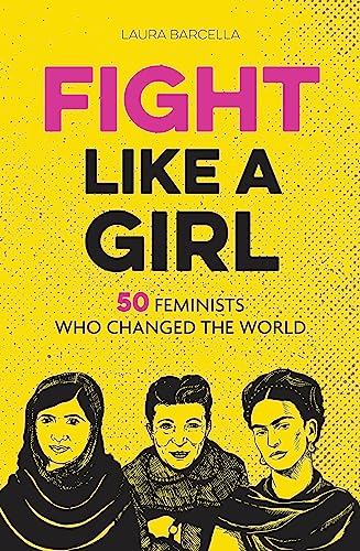 Imagen de archivo de Fight Like a Girl: 50 Feminists Who Changed the World a la venta por WorldofBooks