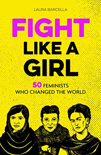 Stock image for Fight Like a Girl: 50 Feminists Who Changed the World for sale by WorldofBooks