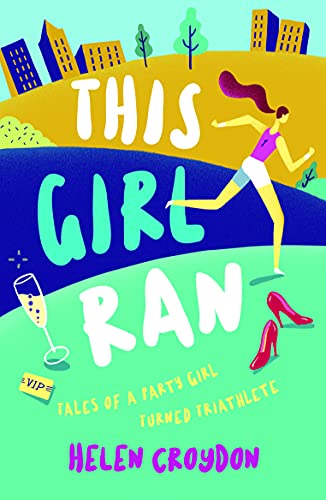 9781786852175: This Girl Ran: Tales of a Party Girl Turned Triathlete