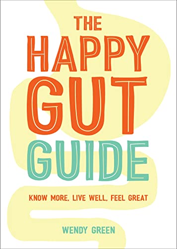 Beispielbild fr The Happy Gut Guide: Know More, Live Well, Feel Great zum Verkauf von WorldofBooks