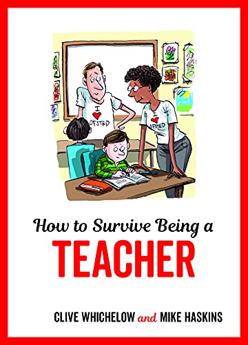 Stock image for How to Survive Being a Teacher: Tongue-In-Cheek Advice and Cheeky Illustrations about Being a Teacher for sale by WorldofBooks