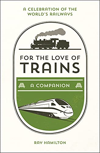 9781786852694: For the Love of Trains: A Celebration of the World's Railways