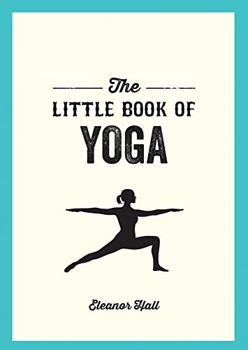 Imagen de archivo de The Little Book of Yoga: Illustrated Poses to Strengthen Your Body, De-Stress and Improve Your Health a la venta por WorldofBooks