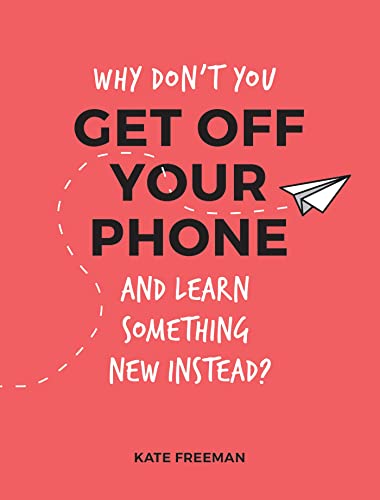 Beispielbild fr Why Don't You Get Off Your Phone and Learn Something New Instead?: Fun, Quirky and Interesting Alternatives to Browsing Your Phone zum Verkauf von AwesomeBooks