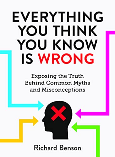 Beispielbild fr Everything You Think You Know is Wrong: Exposing the Truth Behind Common Myths and Misconceptions zum Verkauf von WorldofBooks
