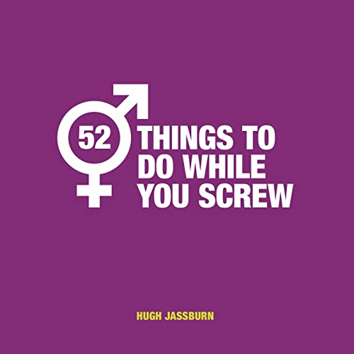 Stock image for 52 Things to Do While You Screw: Naughty Activities to Make Sex Even More Fun for sale by WorldofBooks