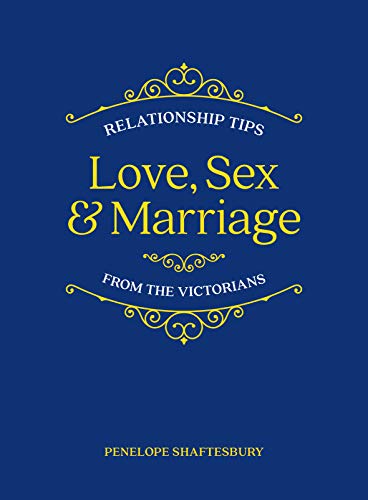 Stock image for Love, Sex and Marriage: Relationship Tips from the Victorians for sale by WorldofBooks