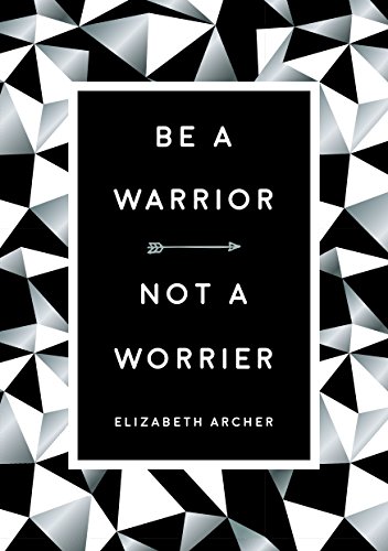 Beispielbild fr Be a Warrior, Not a Worrier: How to Fight Your Fears and Find Freedom zum Verkauf von WorldofBooks