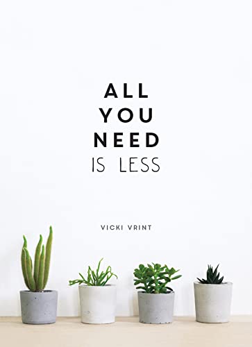 Imagen de archivo de All You Need is Less: MINIMALIST LIVING FOR MAXIMUM HAPPINESS a la venta por Dream Books Co.