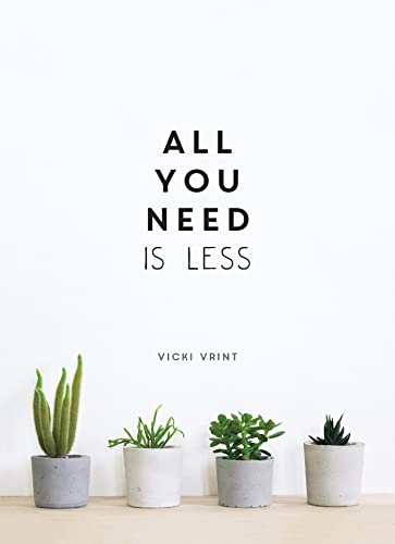 Stock image for All You Need is Less: MINIMALIST LIVING FOR MAXIMUM HAPPINESS for sale by Dream Books Co.