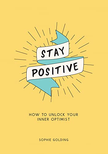 

Stay Positive : How to Unlock Your Inner Optimist