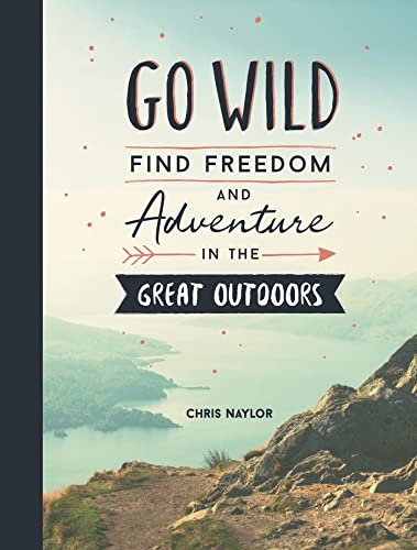 Imagen de archivo de Go Wild: Find Freedom and Adventure in the Great Outdoors a la venta por WorldofBooks