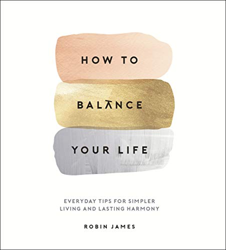 Beispielbild fr How To Balance Your Life: Everyday Tips for Simpler Living and Lasting Harmony zum Verkauf von Wonder Book