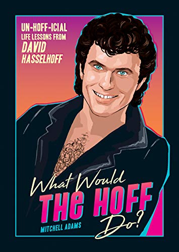 Stock image for What Would the Hoff Do?: Un-Hoff-icial Life Lessons from David Hasselhoff for sale by WorldofBooks