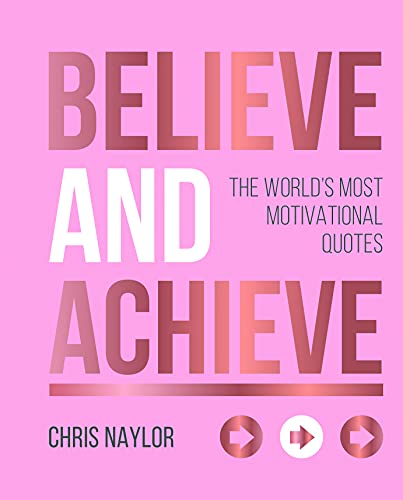 9781786859457: Believe and Achieve: The World's Most Motivational Quotes
