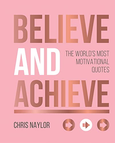 Imagen de archivo de Believe and Achieve: The World's Most Motivational Quotes a la venta por SecondSale