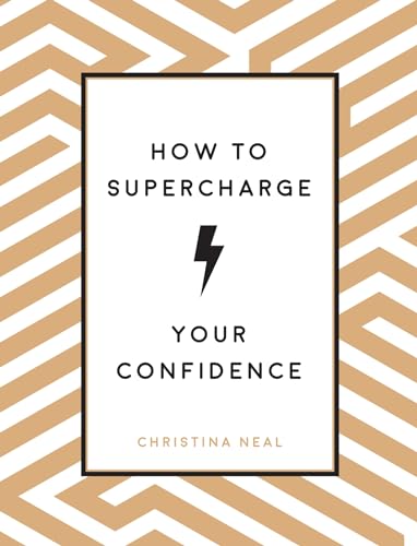 Beispielbild fr How to Supercharge Your Confidence: Ways to Make Your Self-Belief Soar zum Verkauf von WorldofBooks