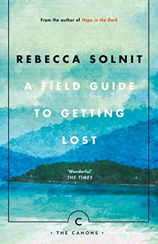 Imagen de archivo de A Field Guide To Getting Lost: Rebecca Solnit - Canons Book 66 a la venta por WorldofBooks