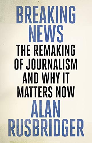 Imagen de archivo de Breaking News: The Remaking of Journalism and Why It Matters Now a la venta por AwesomeBooks