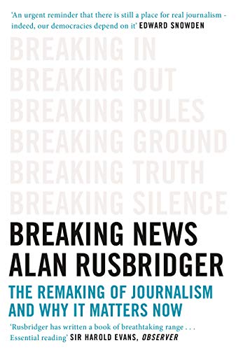 9781786890962: Breaking News: The Remaking of Journalism and Why It Matters Now