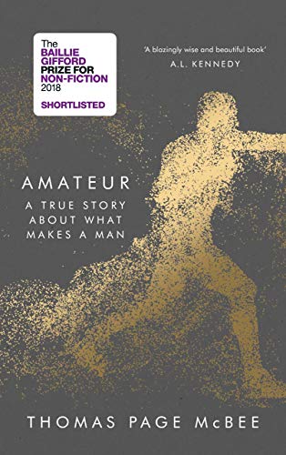 9781786890979: Amateur: A True Story About What Makes a Man
