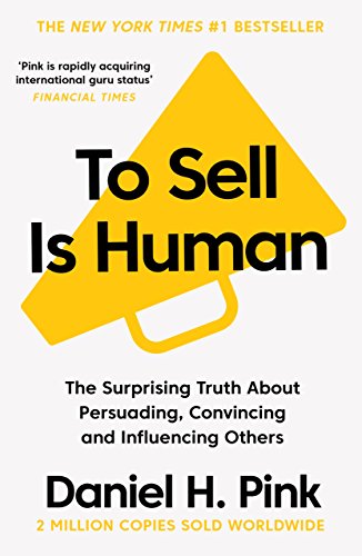 Beispielbild fr To Sell is Human: The Surprising Truth About Persuading, Convincing, and Influencing Others zum Verkauf von BooksRun